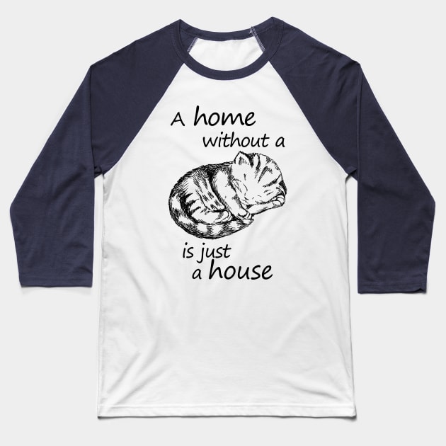 A home without a cat is just a house Baseball T-Shirt by rachelsfinelines